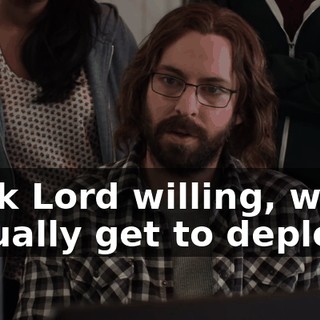 Dark Lord willing, we'll actually get to deploy...