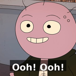Ooh! Ooh!