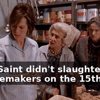 The Saint didn't slaughter the peacemakers on the 15th.