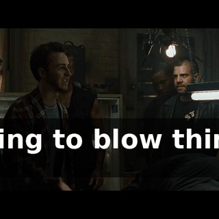 trying to blow things up.