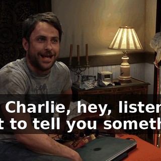 Hey, Charlie, hey, listen, I want to tell you something.