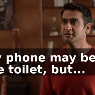 My phone may be in the toilet, but...