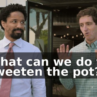 What can we do to sweeten the pot?