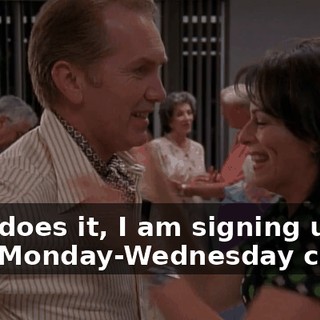 That does it, I am signing up for your Monday-Wednesday class.