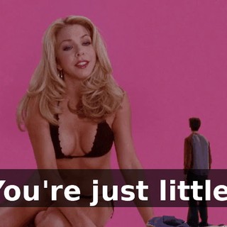 You're just little.