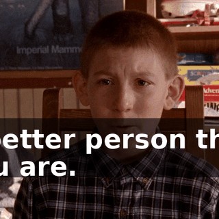 a better person than you are.