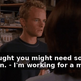 - Thought you might need some aspirin. - I'm working for a moron.