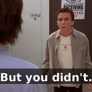 But you didn't.
