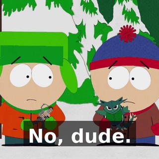 No, dude.