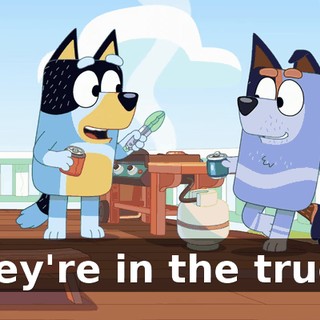 They're in the truck.