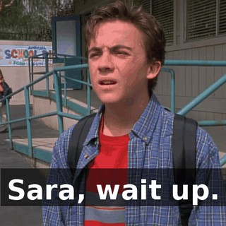 Sara, wait up.