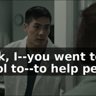 - Look, I--you went to school to--to help people.