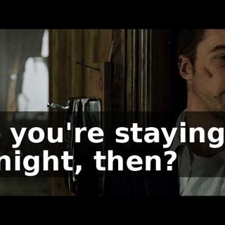 So you're staying in tonight, then?