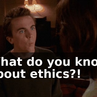 What do you know about ethics?!