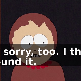 I'm sorry, too. I think I found it.