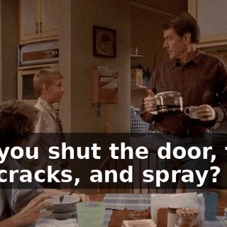 Did you shut the door, tape the cracks, and spray?