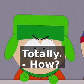 Totally. - How?