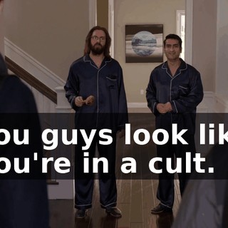 You guys look like you're in a cult.