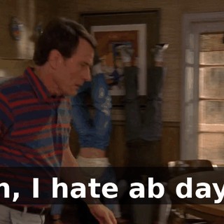 Oh, I hate ab days.