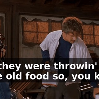 and they were throwin' out some old food so, you know,