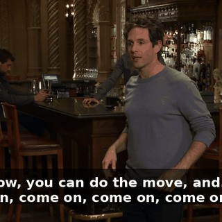 You know, you can do the move, and... well, come on, come on, come on, come on.