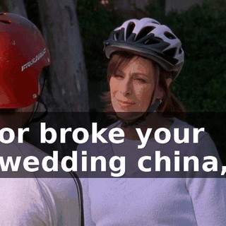 or broke your wedding china,