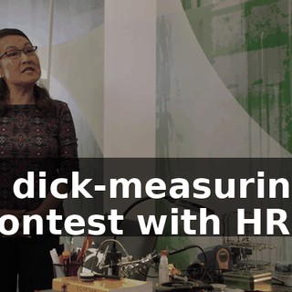a dick-measuring contest with HR