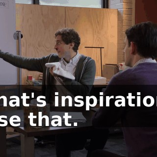 That's inspiration. Use that.