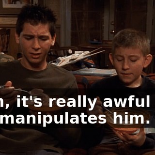 Yeah, it's really awful how she manipulates him.