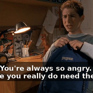 Jeez. You're always so angry. Maybe you really do need therapy.