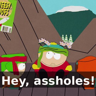 Hey, assholes!