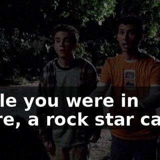 While you were in there, a rock star called
