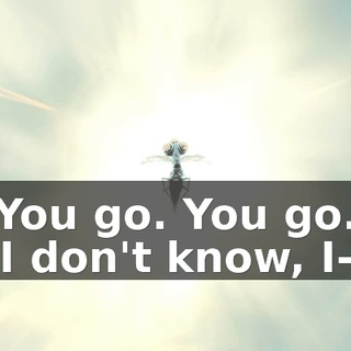 -You go. You go. -I don't know, I--