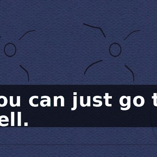 You can just go to hell.