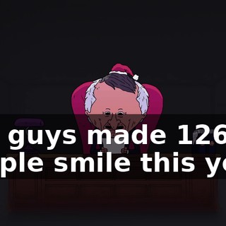 you guys made 126 people smile this year!