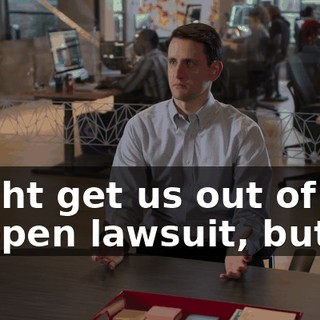 might get us out of the Seppen lawsuit, but...