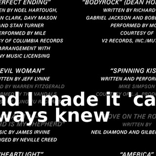 * And I made it 'cause I always knew