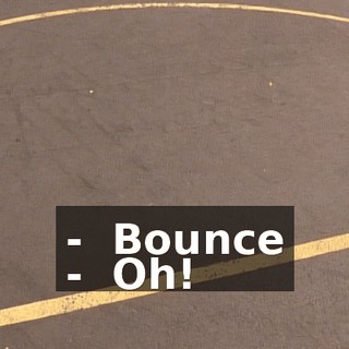 - ♪ Bounce ♪ - ♪ Oh! ♪
