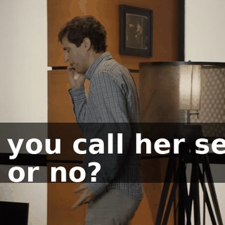 Did you call her sexy? Yes or no?