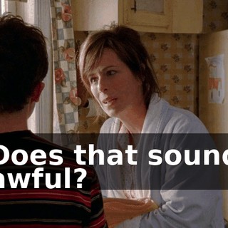 Does that sound awful?