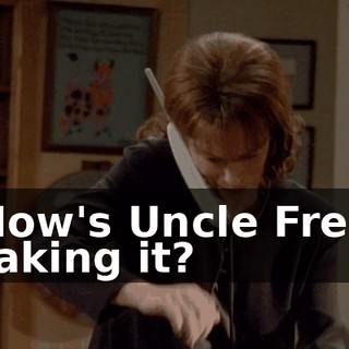 How's Uncle Fred taking it?