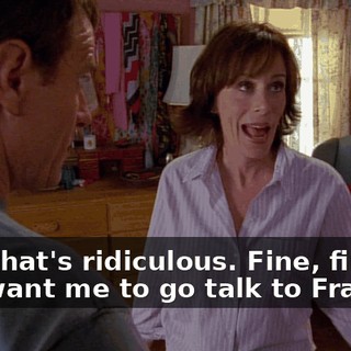 Hal, that's ridiculous. Fine, fine. You want me to go talk to Francis?
