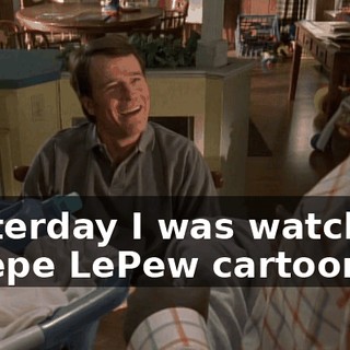 Yesterday I was watching a Pepe LePew cartoon