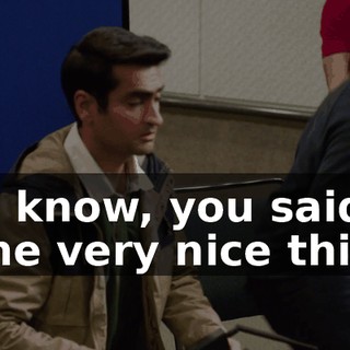 You know, you said some very nice things