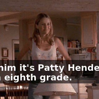 Tell him it's Patty Henderson from eighth grade.