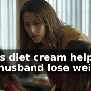 "This diet cream helped my husband lose weight.