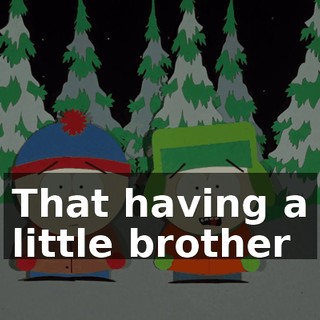 That having a little brother
