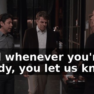And whenever you're ready, you let us know,