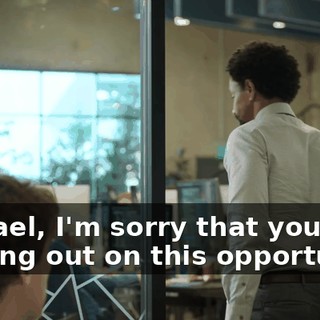 Michael, I'm sorry that you're missing out on this opportunity.