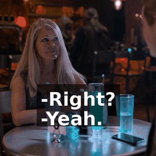 -Right? -Yeah.